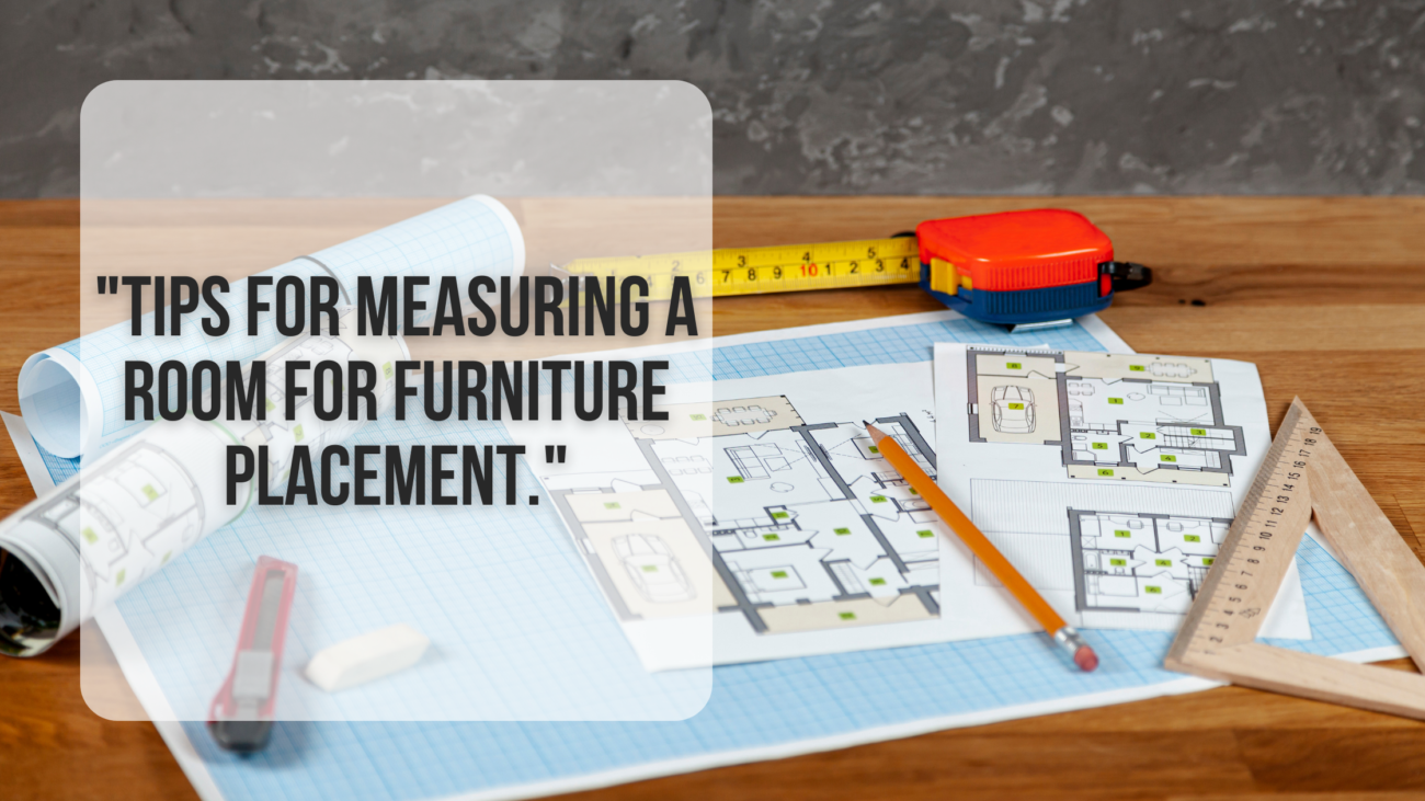 Tips for measuring a room for furniture placement.
