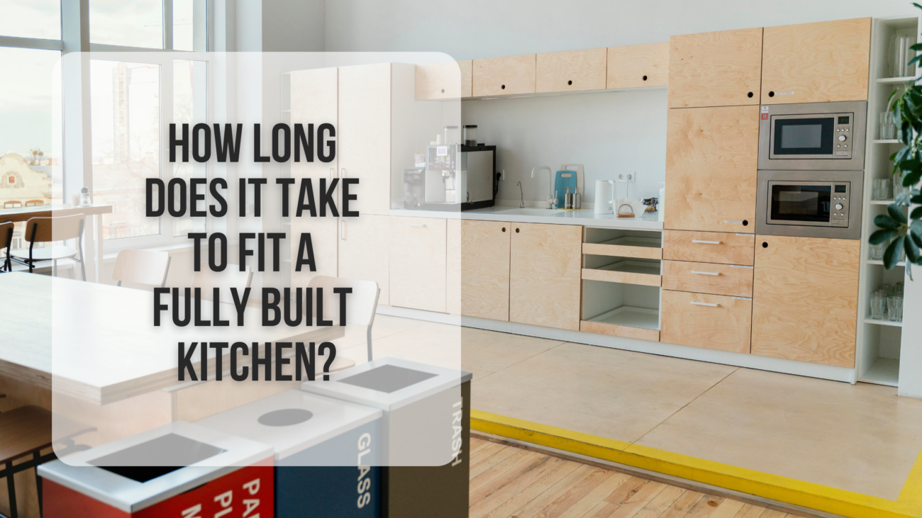 How long does it take to fit a fully built kitchen