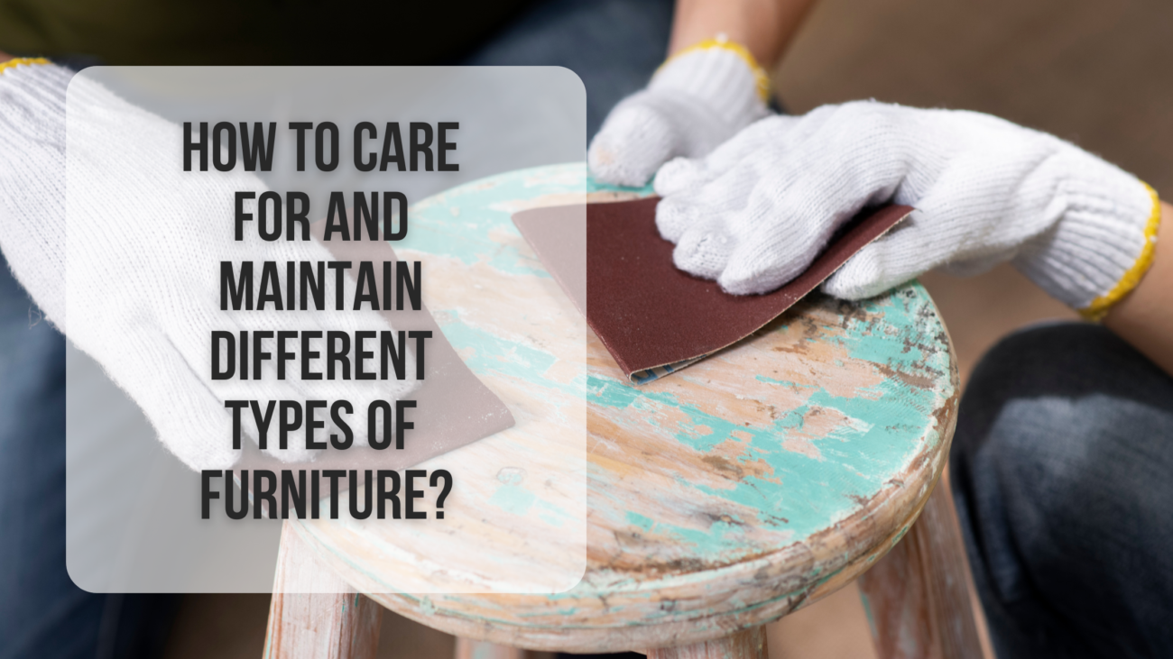How to care for and maintain different types of furniture