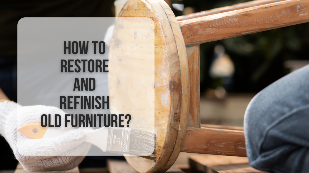 How to restore and refinish old furniture