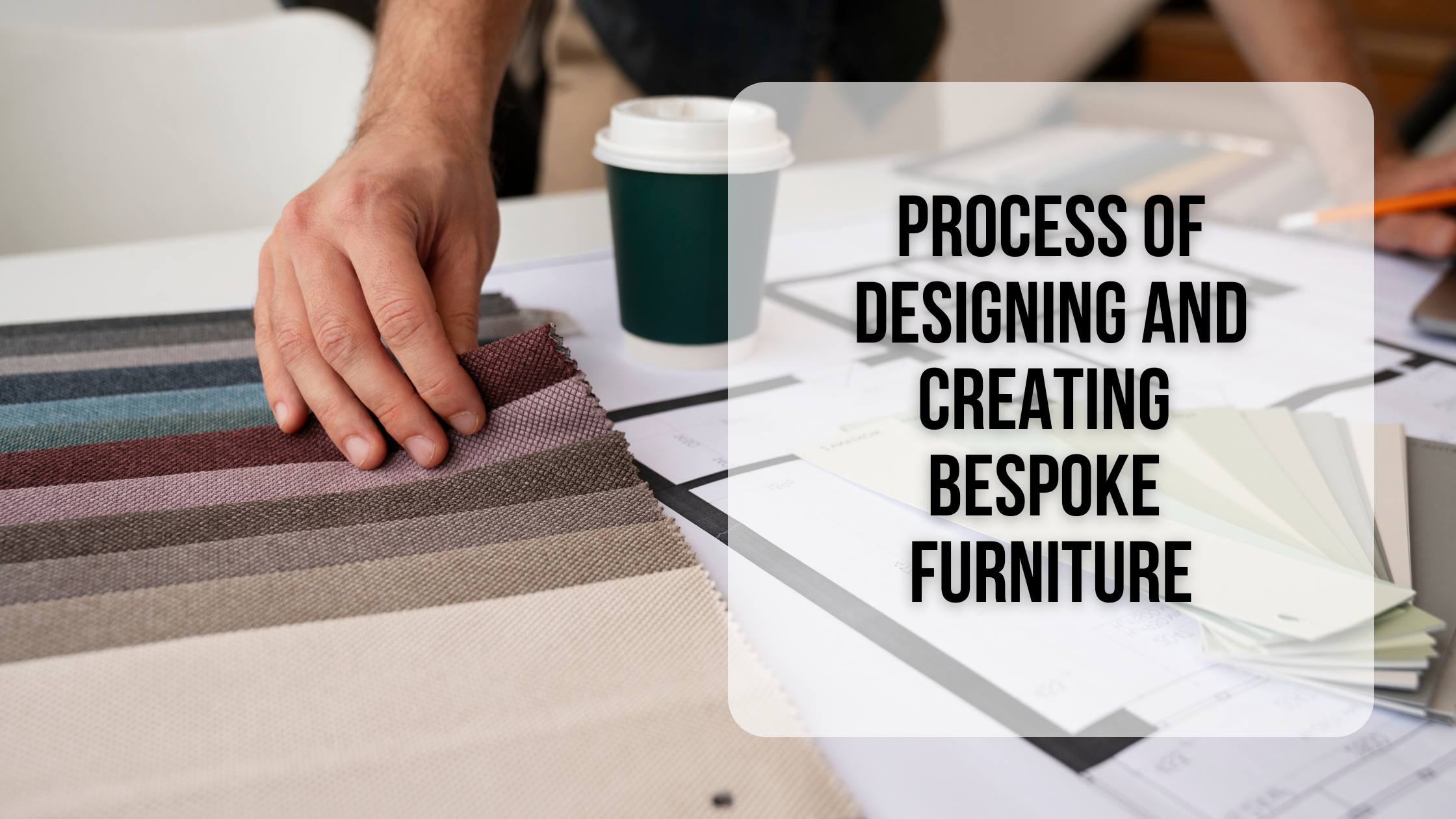 Process of designing and creating bespoke furniture