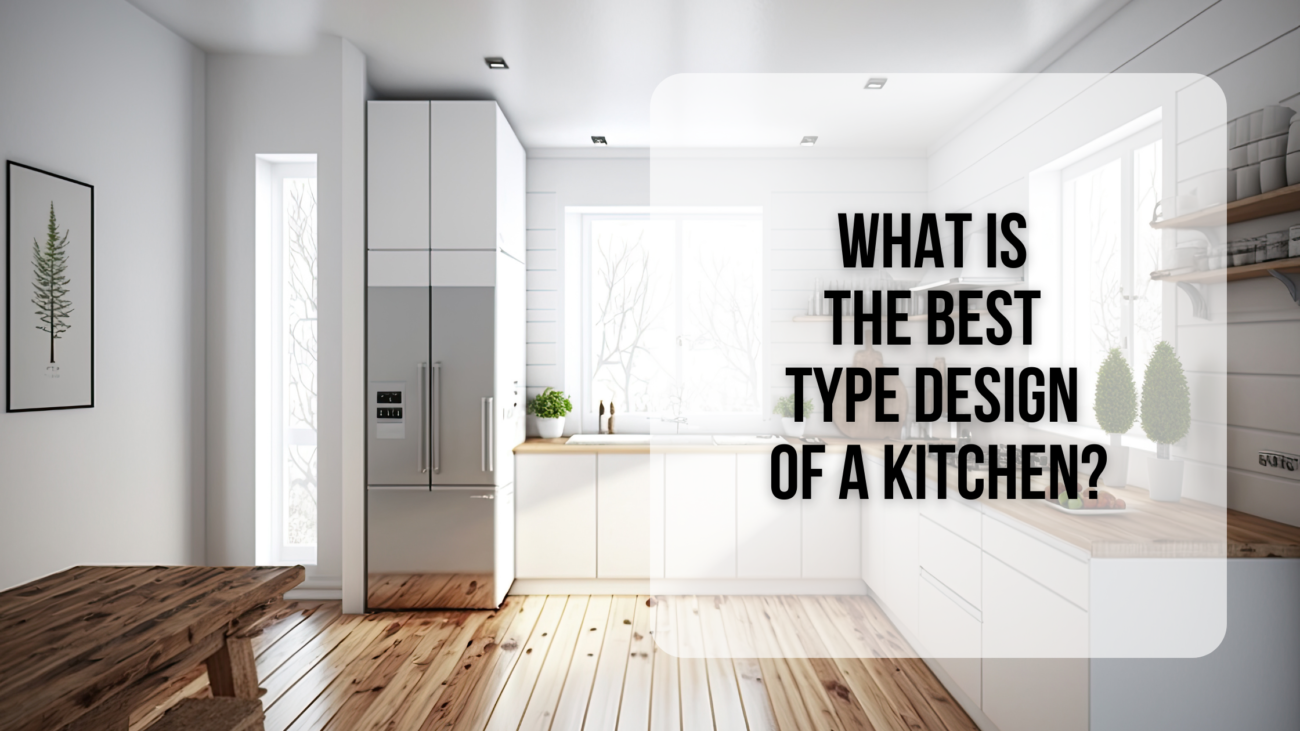 What is the best type design of a kitchen