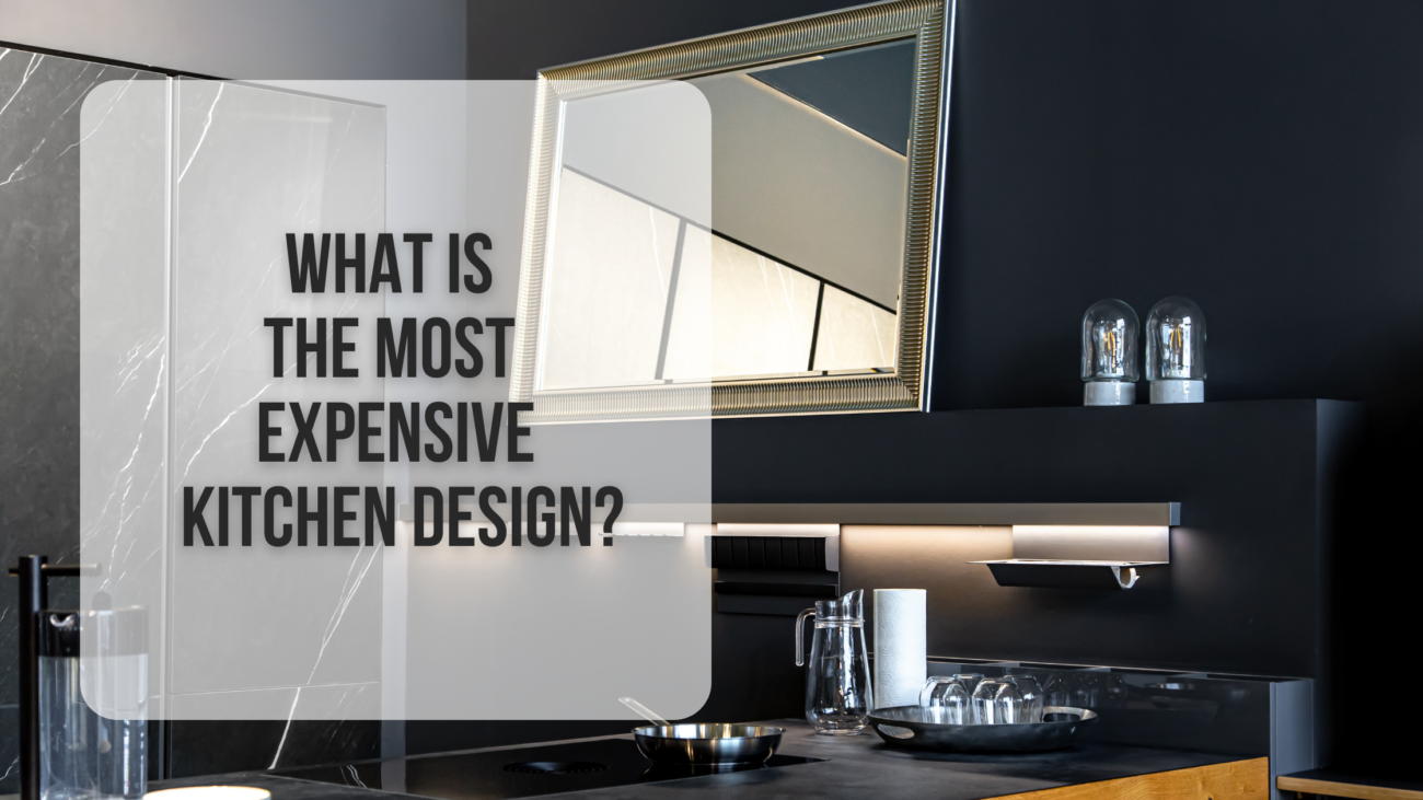 What is the most expensive kitchen design