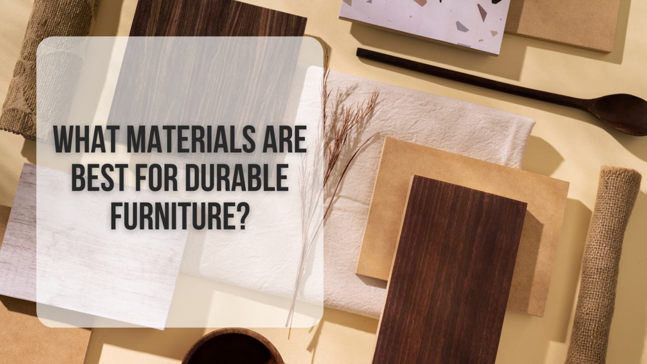 What materials are best for durable furniture