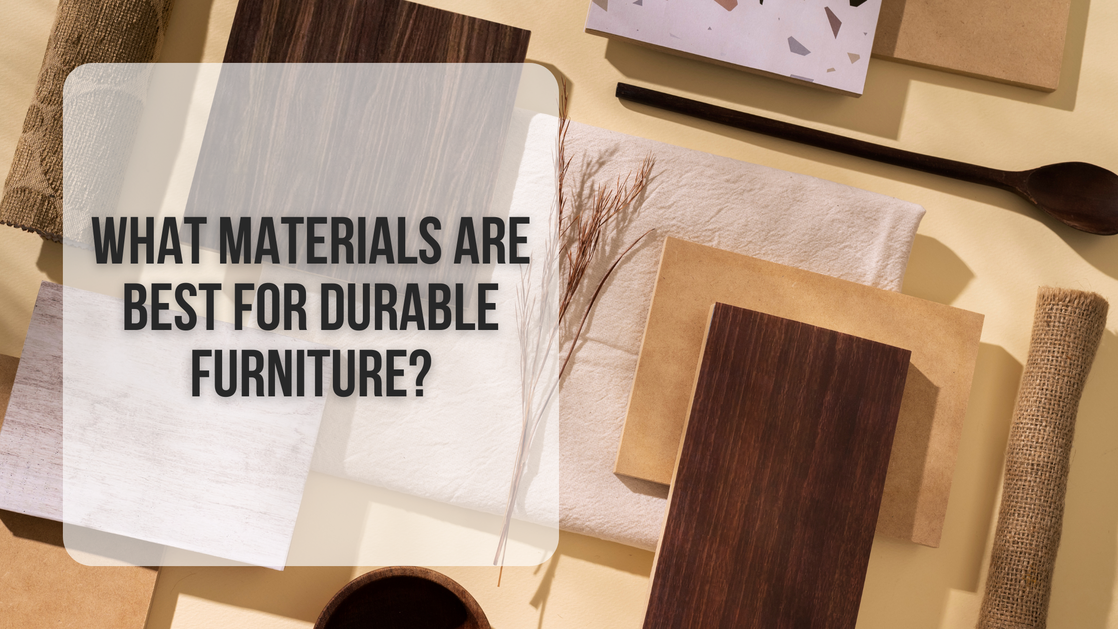 What materials are best for durable furniture